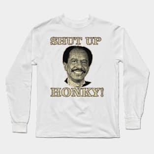 shut up honky! 2#7 Long Sleeve T-Shirt